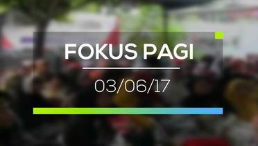 Fokus Pagi - 03/06/17