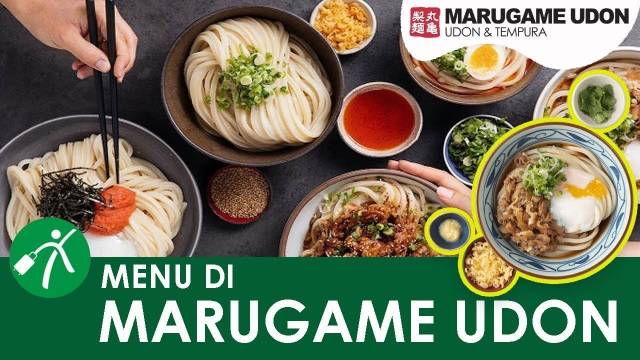 7 Rekomendasi Menu Marugame Udon! Seenak Apa Sih?!