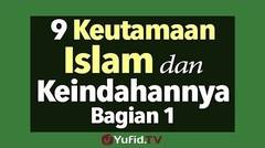9 Keutamaan Islam dan Keindahannya Bagian 1