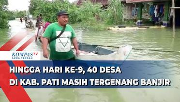 Hingga Hari Ke-9, 40 Desa di Kabupaten Pati Masih Tergenang Banjir