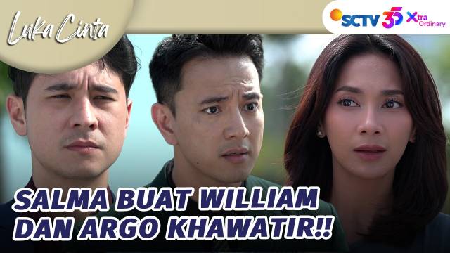 William dan Argo Khawatir Dengan Keadaan Salma | Luka Cinta - Episode 316