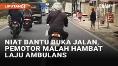 Niat Bantu Buka Jalan, Aksi Pemotor Ini Malah Menghambat Laju Ambulans