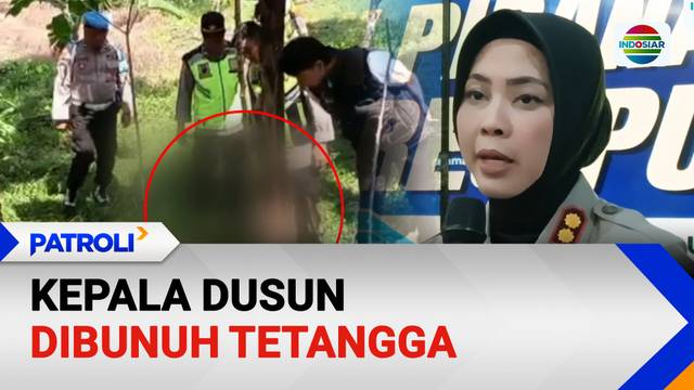 Kepala Dusun Dibunuh Tetangga | Patroli