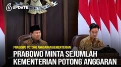 Liputan6 Update: Efisiensi Anggaran, Prabowo Minta Sejumlah Kementerian Potong Anggaran