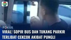 Cekcok Sopir Bus dengan Pungli Viral di Media Sosial | Fokus