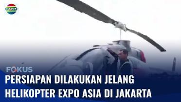 Sejumlah Persiapan Dilakukan untuk Helikopter Expo Asia | Fokus
