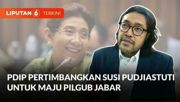 PDIP Jajaki Kemungkinan Usung Susi Pudjiastuti untuk Pilgub Jawa Barat | Liputan 6