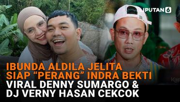 Ibunda Aldila Jelita Siap "Perang" Indra Bekti, Viral Denny Sumargo & DJ Verny Hasan Cekcok