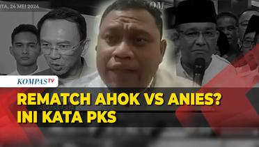 Alasan PKS Yakin Anies Menang Lawan Ahokjika Rematch di Pilgub Jakarta  .