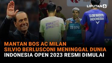 Mantan Bos AC Milan Silvio Berlusconi Meninggal Dunia, Indonesia Open 2023 Resmi Dimulai