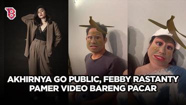 Akhirnya go public, Febby Rastanty pamer video kocak TikTok an bareng pacar!