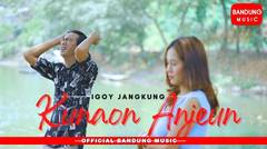 Kunaon Anjeun - Igoy Jangkung [Official Bandung Music]
