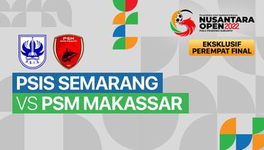 Full Match -  8 Besar Pekan 1: PSIS Semarang vs PSM Makassar | Nusantara Open Piala Prabowo Subianto 2022
