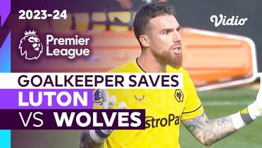 Aksi Penyelamatan Kiper | Luton vs Wolves | Premier League 2023/24