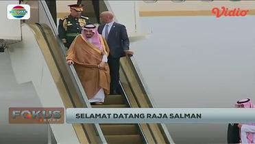 Selamat Datang Raja Salman - Fokus Sore