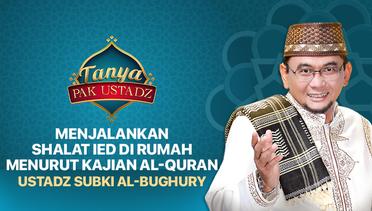 Tanya Pak Ustadz : Subki Al-Bughury - Menjalankan Shalat IED Di Rumah Menurut Kajian Al-Quran