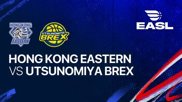 Hong Kong Eastern vs Utsunomiya Brex - Full Match | EASL 2025/26