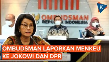 Surat Rekomendasi Tak Dilaksanakan, Ombudsman Laporkan Sri Mulyani ke Jokowi dan DPR