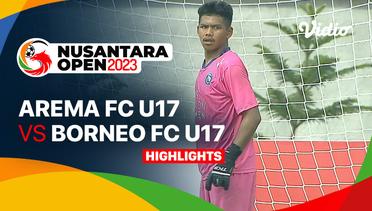 AREMA FC U17 vs Borneo FC Samarinda U17 - Highlights | Nusantara Open 2023