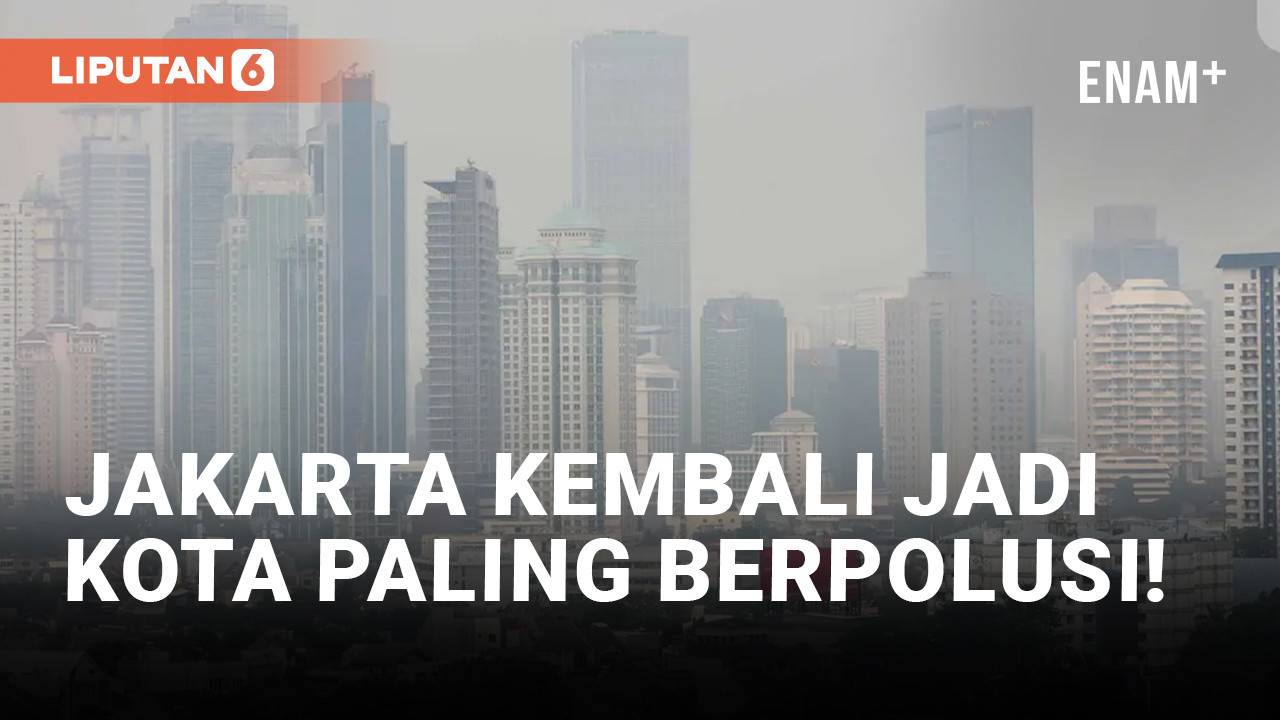 Lagi Jakarta Kembali Raih Posisi Satu Kota Paling Berpolusi Di Dunia Liputanenam Vidio