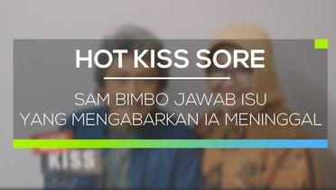 Sam Bimbo Jawab Isu yang Mengabarkan Ia Meninggal - Hot Kiss Sore