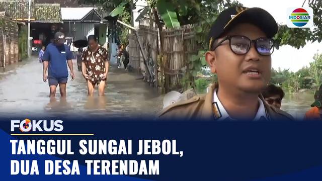 Tanggul Sungai Jebol, Dua Desa Terendam | Fokus