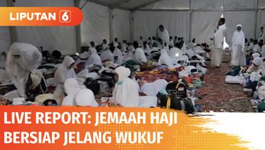 Live Report: Sebanyak 99.888 Jemaah Haji Telah Berkumpul di Arafah | Liputan 6