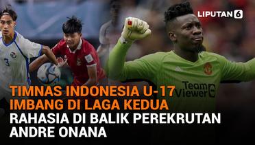 Timnas Indonesia U-17 Imbang di Laga Kedua, Rahasia di Balik Perekrutan Andre Onana