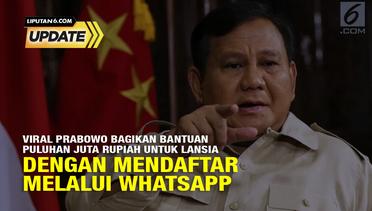 Liputan6 Update: Hoaks Prabowo Bagikan Bantuan Puluhan Juta Rupiah untuk Lansia dengan Mendaftar Melalui Whatsapp