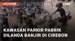 Kawasan Parkir Pabrik Dilanda Banjir di Cirebon, Ribuan Kendaraan Terendam