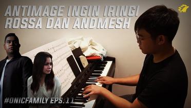 ANTIMAGE INGIN IRINGI ROSSA DAN ANDMESH - ONIC FAMILY S04E11