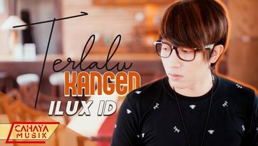 Ilux ID - Terlalu Kangen (Official Music Video)