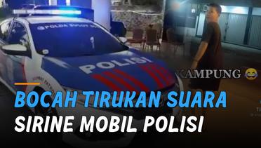 Kocak, Bocah Mampu Tirukan Suara Sirine Mobil Polisi