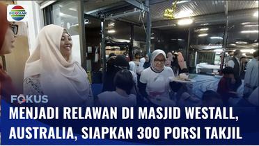 Menjadi Relawan Masjid Westall di Melbourne, WNI Siapkan Takjil untuk 300 Jemaah Setiap Hari! | Fokus