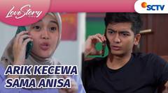 Arik Terlanjur Kecewa Sama Anisa Gara-Gara Ulahnya Sendiri | Love Story The Series - Episode 863