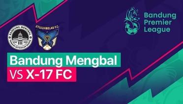 BPL - Bandung Mengbal vs X-17 FC - BPL 2022