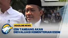 [HEADLINE NEWS 03/06] Sering Terjadi Kasus, Kementeriaan ESDM Akan Evaluasi Izin Tambang