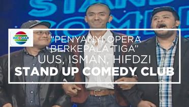 Penyanyi Opera Berkepala 3 - Uus, Isman, Hifdzi (Stand Up Comedy Club)