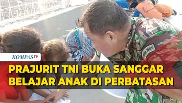 Tugas di Perbatasan, Prajurit TNI Buka Sanggar Belajar untuk Anak Usia Sekolah