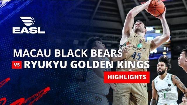 Macau Black Bears vs Ryukyu Golden Kings - Highlight | EASL 2025/26