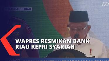 Wakil Presiden Maruf Amin Resmikan Bank Riau Kepri Syariah