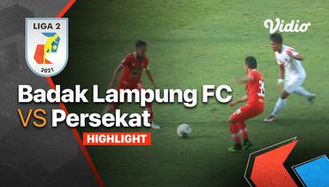 Highlight - Badak Lampung FC 1 vs 1 Persekat | Liga 2 2021/2022
