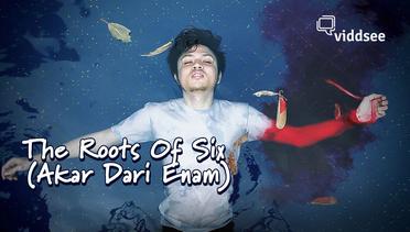 Film The Roots Of Six (Akar Dari Enam)  | Viddsee