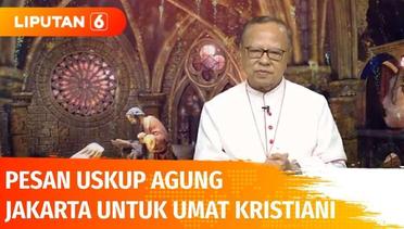 Pesan Uskup Agung Jakarta untuk Seluruh Umat Kristiani di Indonesia | Liputan 6