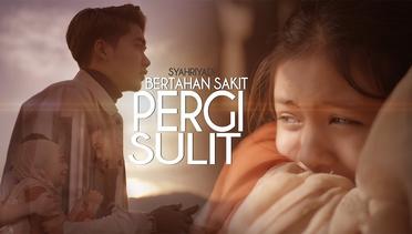 Syahriyadi - Bertahan Sakit Pergi Sulit (Official Music Video)