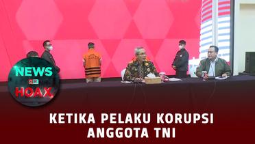 Ketika Pelaku Korupsi Adalah Anggota TNI | NEWS OR HOAX