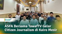 ASFA Bersama TawafTV Gelar Citizen Journalism di Kairo Mesir