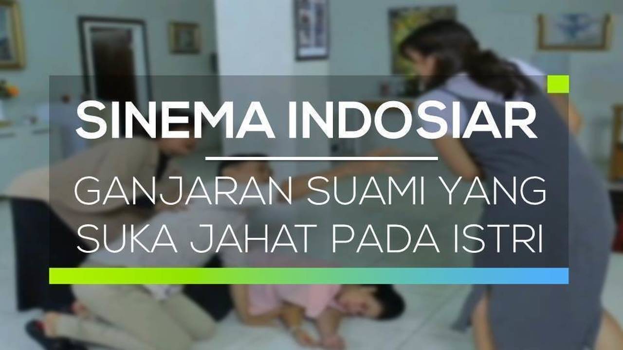 Sinema Indosiar Ganjaran Suami Yang Suka Jahat Pada Istri Full Movie Vidio 