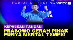 Prabowo Kepalkan Tangan Suruh Pihak Punya Mental Tempe Duduk Manis di Rumah!