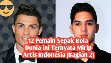 12 Pemain sepak bola dunia ini ternyata mirip artis Indonesia (Bagian 2)
